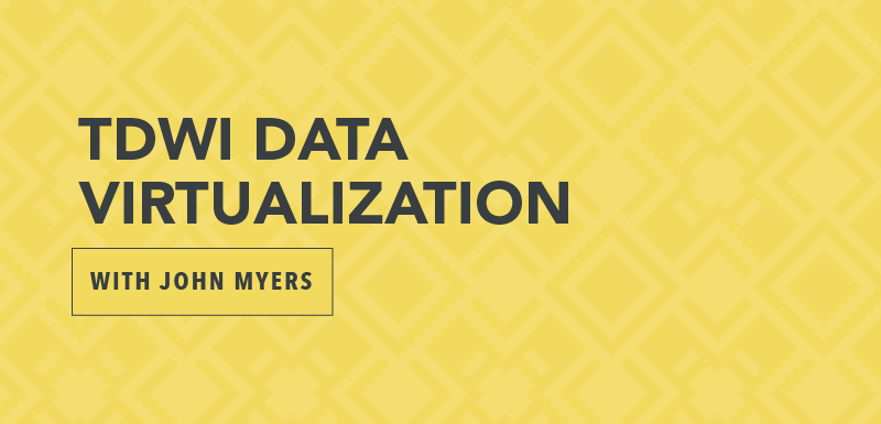TDWI Data Virtualization with John Myers